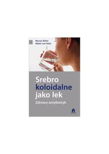 KSIKA "SREBRO KOLOIDALNE JAKO LEK. ZDROWY ANTYBIOTYK" - 2861345766