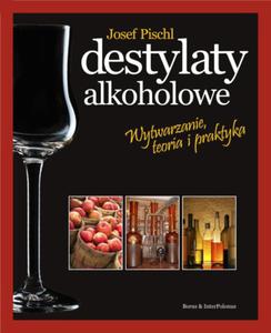 Destylaty alkoholowe. Wytwarzanie, teoria i praktyka. - 2842063958