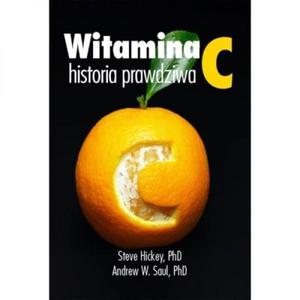 Ksika - "Witamina C, historia prawdziwa" dr Steve Hickey, dr Andrew Saul 372 str. - 2876383924