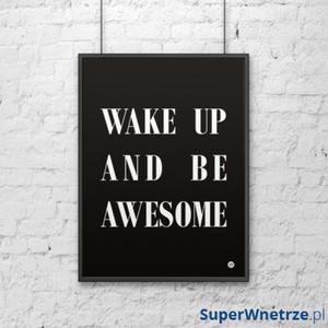 Plakat dekoracyjny 50x70 WAKE UP AND BE AWESOME DekoSign czarny - 2858306847