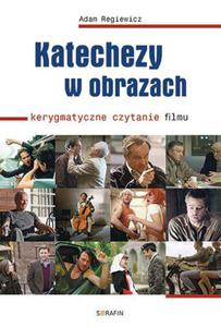 Katechezy w obrazach. Kerygmatyczne czytanie filmu - Adam Regiewicz - 2866416777