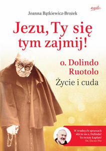 Jezu Ty si tym zajmij! o. Dolindo Ruotolo ycie i cuda - 2877421620