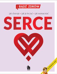 Serce. Jak choruje, jak je leczy, jak wzmacnia - 2871625066