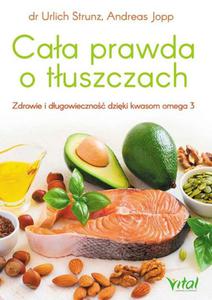 Caa prawda o tuszczach. Zdrowie i dugowieczno dziki kwasom omega-3 - 2874762470