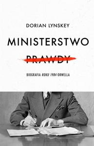 Ministerstwo Prawdy. Biografia Roku 1984 Orwella - 2874762475