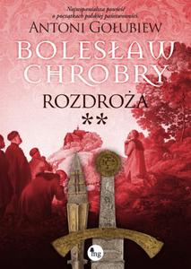 Bolesaw Chrobry. Rozdroa. Tom 6 - 2877722013