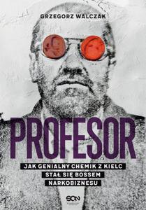 Profesor. Jak genialny chemik z Kielc sta si bossem narkobiznesu - 2877927850