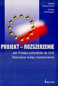 Projekt rozszerzenie. Jak Polska wchodzia do Unii. Nieznane kulisy rozszerzenia