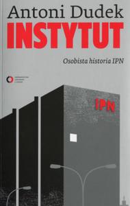 Instytut. Osobista historia IPN - 2847901404