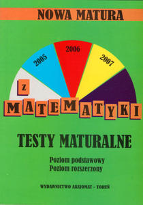 Nowa matura z matematyki, Testy maturalne, Poziom podstawowy i rozszerzony. - 2860121132