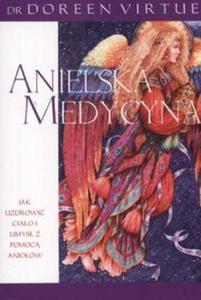 Anielska medycyna Jak uzdrowi ciao i umys z pomoc aniow - 2834510589