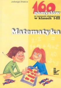 Matematyka - 160 pomysw na nauczanie zintegrowane w klasach I-III - 2856044788