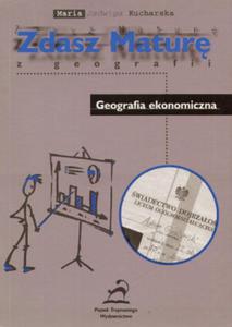 Zdasz matur z geografii. Geografia ekonomiczna