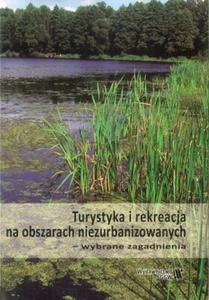 Turystyka i rekreacja na obszarach niezurbanizowanych wybrane zagadnienia - 2824388980