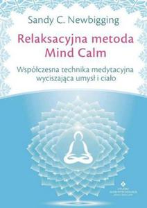 Relaksacyjna metoda Mind Calm Wspczesna technika medytacyjna wyciszajca umys i ciao - 2838737401