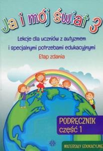 Ja i mj wiat 3 Podrcznik Cz 1 Materiay edukacyjne Lekcje dla uczniw z autyzmem i specjalnymi potrzebami edukacyjnymi Etap zdania - 2838737412