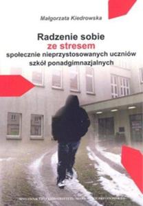 Radzenie sobie ze stresem spoecznie nieprzystosowanych uczniw szk ponadgimnazjalnych - 2838737417