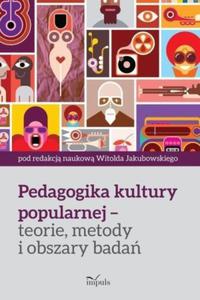 Pedagogika kultury popularnej teorie metody i obszary bada - 2841330769