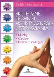 Skuteczne techniki holistycznego uzdrawiania Mudry czakry praca z energi - 2841604550