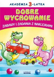 Akademia 3 latka Dobre wychowanie Zabawy i zadania z naklejkami - 2842280984