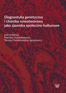 Diagnostyka genetyczna i choroba nowotworowa jako zjawiska spoeczno kulturowe - 2845191521