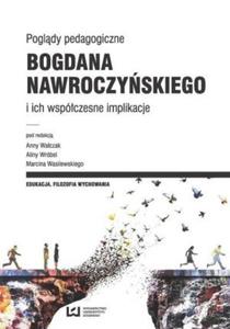 Pogldy pedagogiczne Bogdana Nawroczyskiego i ich wspczesne implikacje - 2846215617