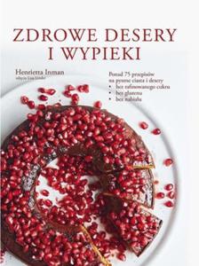 Zdrowe desery i wypieki Ponad 75 przepisw na pyszne ciasta i desery bez rafinowanego cukru bez glutenu bez nabiau - 2846791571