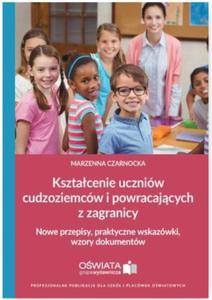 Ksztacenie uczniw cudzoziemcw i powracajcych z zagranicy Nowe przepisy praktyczne wskazwki wzory dokumentw - 2848857789