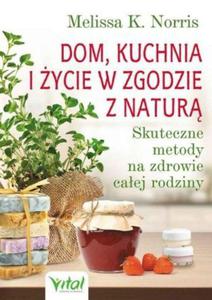 Dom kuchnia i ycie w zgodzie z natur Skuteczne metody na zdrowie caej rodziny - 2850208075