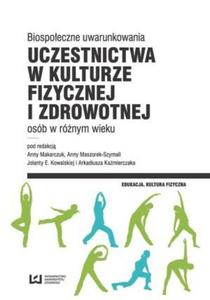 Biospoeczne uwarunkowania uczestnictwa w kulturze fizycznej i zdrowotnej osb w rnym wieku - 2850208094