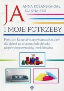 Ja i moje potrzeby Program kinestetyczno komunikacyjny dla dzieci ze znaczn lub gbok niepenosprawnoci intelektualn - 2852682797