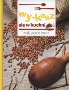 Wy kasz si w kuchni czyli pyszne kasze - 2860970811