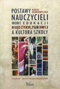 Postawy nauczycieli wobec edukacji midzykulturowej a kultura szkoy Studium spoeczno-pedagogiczne