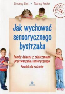 Jak wychowa sensorycznego bystrzaka Pom dziecku z zaburzeniami przetwarzania sensorycznego Poradnik dla rodzicw - 2860971014