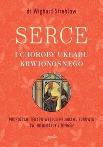 Serce i choroby ukadu krwiononego Propozycje terapii wedug programu zdrowia w. Hildegardy z Bingen - 2860971184