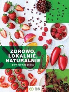 Zdrowo lokalnie naturalnie Slow Food po polsku - 2860971315