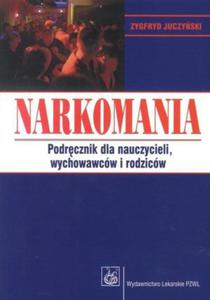 Narkomania podrcznik dla nauczycieli wychowawcw i rodzicw - 2868705985