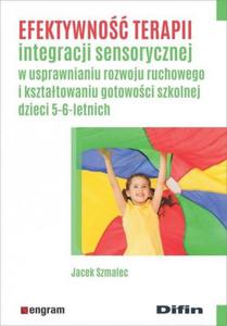 Efektywno terapii integracji sensorycznej w usprawnianiu rozwoju ruchowego i ksztatowaniu gotowoci szkolnej dzieci 5-6-letnich - 2860971969