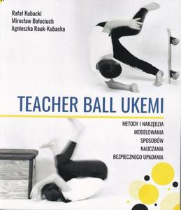 Teacher Ball Ukemi Metody i narzdzia modelowania sposobw nauczania bezpiecznego upadania - 2864701596