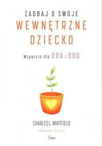 Zadbaj o swoje wewntrzne dziecko Wsparcie dla DDA i DDD - 2864044452