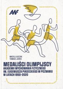 Medalici Olimpijscy Akademii Wychowania Fizycznego im. Eugeniusza Piaseckiego w Poznaniu w latach 1950-2020 - 2867077408