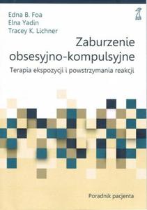 Zaburzenie obsesyjno-kompulsyjne Terapia ekspozycji i powstrzymywania reakcji Poradnik pacjenta - 2873943232