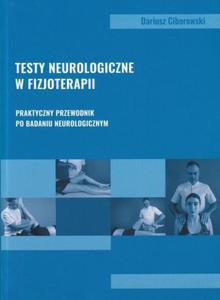 Testy neurologiczne w fizjoterapii Praktyczny przewodnik po badaniu neurologicznym - 2874393024