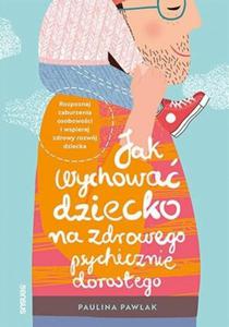 Jak wychowa dziecko na zdrowego psychicznie dorosego - 2875463468