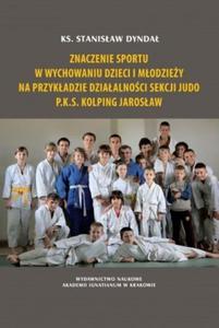 Znaczenie sportu w wychowaniu dzieci i modziey na przykadzie dziaalnoci sekcji judo P.K.S. Kolping Jarosaw - 2876863769