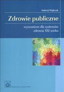 Zdrowie publiczne Wyzwaniem dla systemw zdrowia XXI wieku - 2868705991