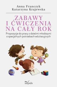 Zabawy i wiczenia na cay rok Propozycje do pracy z dziemi modszymi o specjalnych potrzebach edukacyjnych - 2871281367