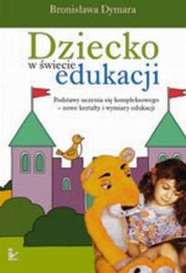 Dziecko w wiecie edukacji Podstawy uczenia si kompleksowego - 2824383888