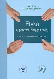 Etyka w praktyce pielgniarskiej Zasady podejmowania decyzji etycznych