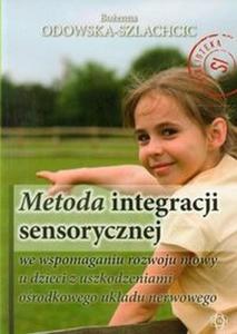 Metoda integracji sensorycznej we wspomaganiu rozwoju mowy u dzieci z uszkodzeniami orodkowego ukadu nerwowego - 2847756031